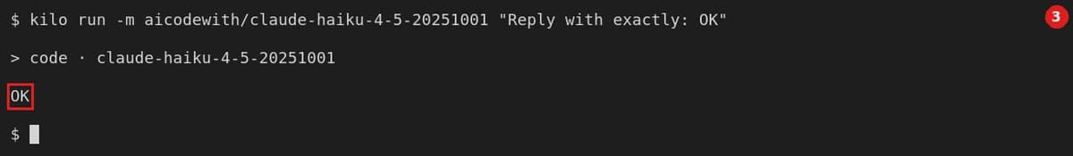 验证：关掉终端、新开一个（不 export 任何变量），运行 kilo run -m aicodewith/claude-haiku-4-5-20251001 "Reply with exactly: OK"，回复 OK 即配置好